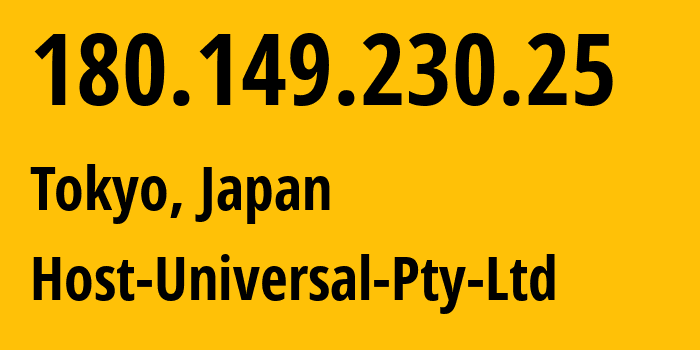 IP address 180.149.230.25 (Tokyo, Tokyo, Japan) get location, coordinates on map, ISP provider AS136557 Host-Universal-Pty-Ltd // who is provider of ip address 180.149.230.25, whose IP address