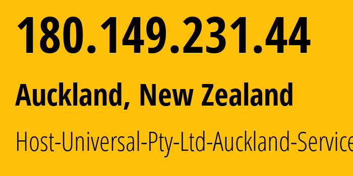 IP address 180.149.231.44 (Auckland, Auckland, New Zealand) get location, coordinates on map, ISP provider AS136557 Host-Universal-Pty-Ltd-Auckland-Services // who is provider of ip address 180.149.231.44, whose IP address