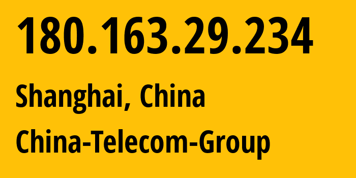 IP-адрес 180.163.29.234 (Шанхай, Shanghai, Китай) определить местоположение, координаты на карте, ISP провайдер AS4812 China-Telecom-Group // кто провайдер айпи-адреса 180.163.29.234