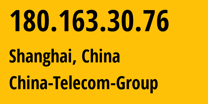 IP-адрес 180.163.30.76 (Шанхай, Shanghai, Китай) определить местоположение, координаты на карте, ISP провайдер AS4812 China-Telecom-Group // кто провайдер айпи-адреса 180.163.30.76