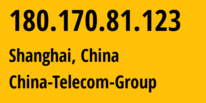 IP address 180.170.81.123 (Shanghai, Shanghai, China) get location, coordinates on map, ISP provider AS4812 China-Telecom-Group // who is provider of ip address 180.170.81.123, whose IP address