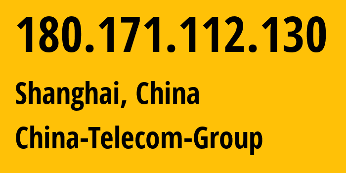 IP address 180.171.112.130 get location, coordinates on map, ISP provider AS4812 China-Telecom-Group // who is provider of ip address 180.171.112.130, whose IP address