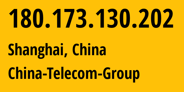 IP address 180.173.130.202 (Shanghai, Shanghai, China) get location, coordinates on map, ISP provider AS4812 China-Telecom-Group // who is provider of ip address 180.173.130.202, whose IP address