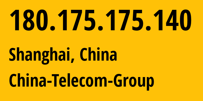 IP-адрес 180.175.175.140 (Шанхай, Shanghai, Китай) определить местоположение, координаты на карте, ISP провайдер AS4812 China-Telecom-Group // кто провайдер айпи-адреса 180.175.175.140