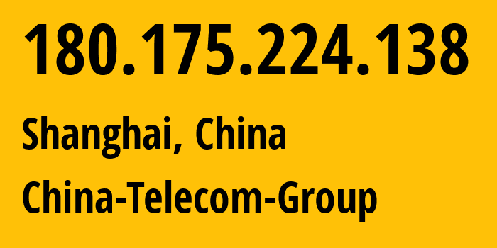 IP-адрес 180.175.224.138 (Шанхай, Shanghai, Китай) определить местоположение, координаты на карте, ISP провайдер AS4812 China-Telecom-Group // кто провайдер айпи-адреса 180.175.224.138