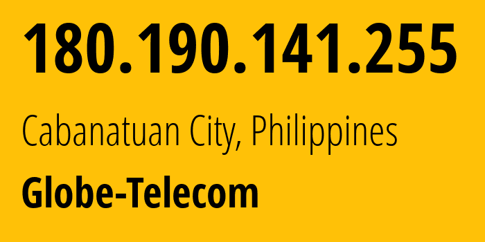 IP address 180.190.141.255 (Cabanatuan City, Central Luzon, Philippines) get location, coordinates on map, ISP provider AS132199 Globe-Telecom // who is provider of ip address 180.190.141.255, whose IP address