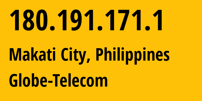 IP address 180.191.171.1 (Makati City, Metro Manila, Philippines) get location, coordinates on map, ISP provider AS132199 Globe-Telecom // who is provider of ip address 180.191.171.1, whose IP address