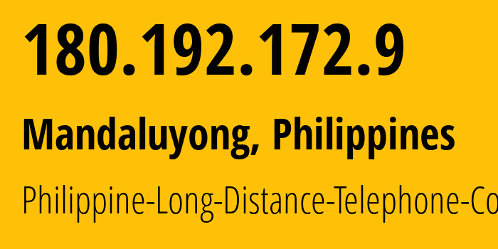 IP address 180.192.172.9 (Mandaluyong, Metro Manila, Philippines) get location, coordinates on map, ISP provider AS9299 Philippine-Long-Distance-Telephone-Co. // who is provider of ip address 180.192.172.9, whose IP address