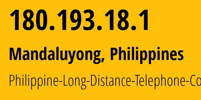 IP address 180.193.18.1 (Mandaluyong, Metro Manila, Philippines) get location, coordinates on map, ISP provider AS9299 Philippine-Long-Distance-Telephone-Co. // who is provider of ip address 180.193.18.1, whose IP address