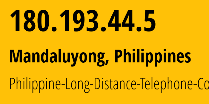 IP-адрес 180.193.44.5 (Mandaluyong, Metro Manila, Филиппины) определить местоположение, координаты на карте, ISP провайдер AS9299 Philippine-Long-Distance-Telephone-Co. // кто провайдер айпи-адреса 180.193.44.5