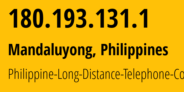 IP address 180.193.131.1 (Mandaluyong, Metro Manila, Philippines) get location, coordinates on map, ISP provider AS9299 Philippine-Long-Distance-Telephone-Co. // who is provider of ip address 180.193.131.1, whose IP address