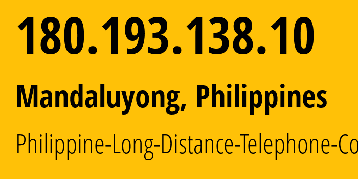 IP-адрес 180.193.138.10 (Mandaluyong, Metro Manila, Филиппины) определить местоположение, координаты на карте, ISP провайдер AS9299 Philippine-Long-Distance-Telephone-Co. // кто провайдер айпи-адреса 180.193.138.10