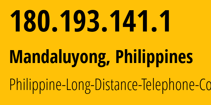 IP address 180.193.141.1 (Mandaluyong, Metro Manila, Philippines) get location, coordinates on map, ISP provider AS9299 Philippine-Long-Distance-Telephone-Co. // who is provider of ip address 180.193.141.1, whose IP address