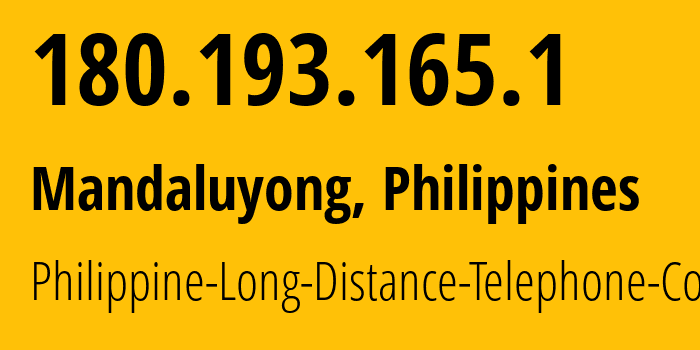 IP address 180.193.165.1 (Mandaluyong, Metro Manila, Philippines) get location, coordinates on map, ISP provider AS9299 Philippine-Long-Distance-Telephone-Co. // who is provider of ip address 180.193.165.1, whose IP address