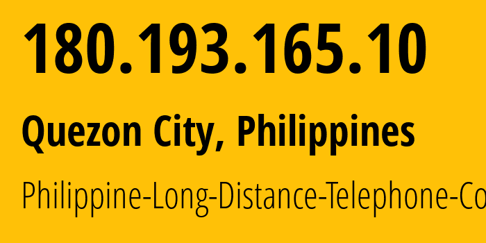 IP address 180.193.165.10 (Quezon City, Metro Manila, Philippines) get location, coordinates on map, ISP provider AS9299 Philippine-Long-Distance-Telephone-Co. // who is provider of ip address 180.193.165.10, whose IP address