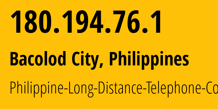 IP address 180.194.76.1 get location, coordinates on map, ISP provider AS9299 Philippine-Long-Distance-Telephone-Co. // who is provider of ip address 180.194.76.1, whose IP address