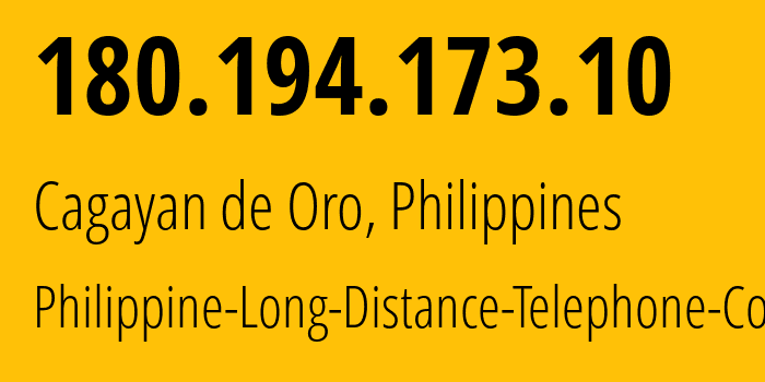 IP address 180.194.173.10 (Cagayan de Oro, Northern Mindanao, Philippines) get location, coordinates on map, ISP provider AS9299 Philippine-Long-Distance-Telephone-Co. // who is provider of ip address 180.194.173.10, whose IP address