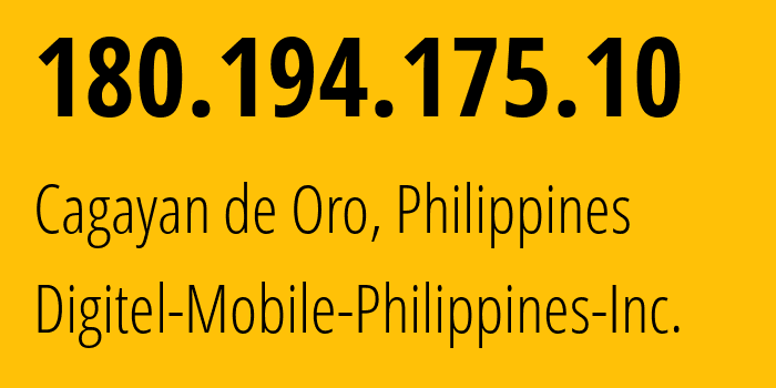 IP-адрес 180.194.175.10 (Кагаян-де-Оро, Северный Минданао, Филиппины) определить местоположение, координаты на карте, ISP провайдер AS9299 Digitel-Mobile-Philippines-Inc. // кто провайдер айпи-адреса 180.194.175.10