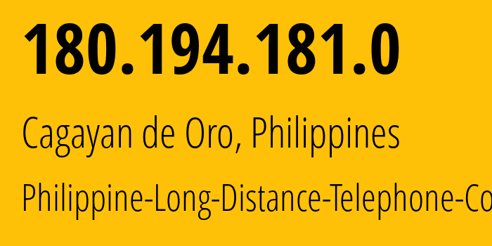 IP address 180.194.181.0 (Cagayan de Oro, Northern Mindanao, Philippines) get location, coordinates on map, ISP provider AS9299 Philippine-Long-Distance-Telephone-Co. // who is provider of ip address 180.194.181.0, whose IP address