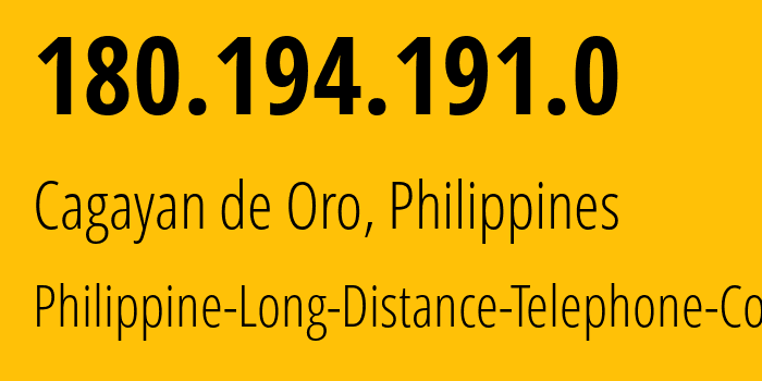 IP address 180.194.191.0 (Cagayan de Oro, Northern Mindanao, Philippines) get location, coordinates on map, ISP provider AS9299 Philippine-Long-Distance-Telephone-Co. // who is provider of ip address 180.194.191.0, whose IP address