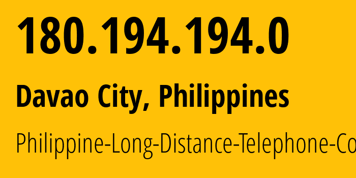 IP address 180.194.194.0 (Davao City, Davao Region, Philippines) get location, coordinates on map, ISP provider AS9299 Philippine-Long-Distance-Telephone-Co. // who is provider of ip address 180.194.194.0, whose IP address