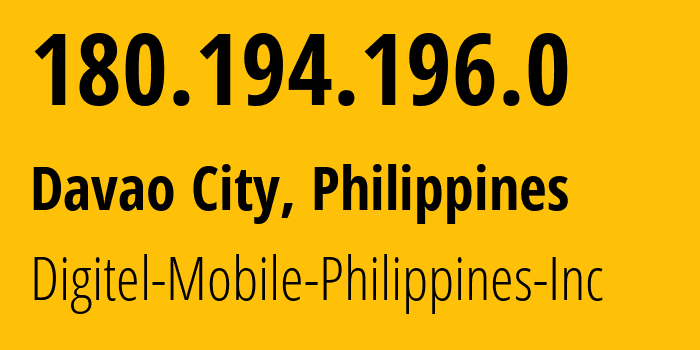 IP address 180.194.196.0 (Davao City, Davao Region, Philippines) get location, coordinates on map, ISP provider AS9299 Digitel-Mobile-Philippines-Inc // who is provider of ip address 180.194.196.0, whose IP address