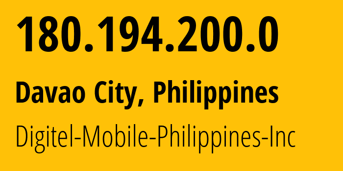 IP address 180.194.200.0 (Davao City, Davao Region, Philippines) get location, coordinates on map, ISP provider AS9299 Digitel-Mobile-Philippines-Inc // who is provider of ip address 180.194.200.0, whose IP address