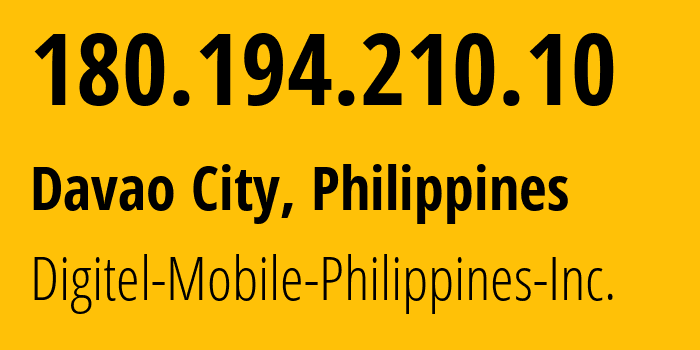 IP address 180.194.210.10 (Davao City, Davao Region, Philippines) get location, coordinates on map, ISP provider AS9299 Digitel-Mobile-Philippines-Inc. // who is provider of ip address 180.194.210.10, whose IP address