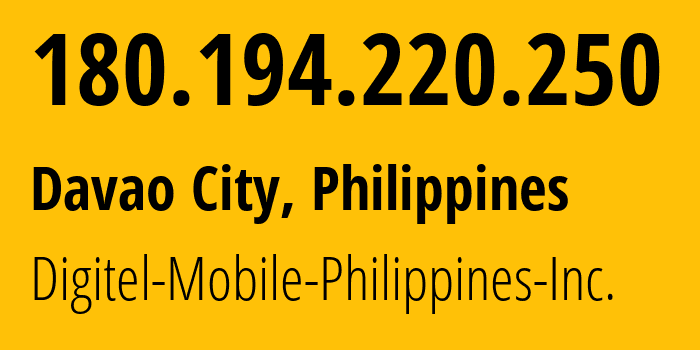 IP address 180.194.220.250 (Davao City, Davao Region, Philippines) get location, coordinates on map, ISP provider AS9299 Digitel-Mobile-Philippines-Inc. // who is provider of ip address 180.194.220.250, whose IP address