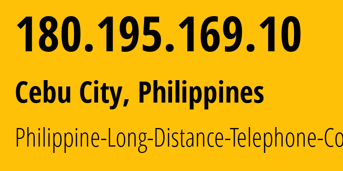 IP-адрес 180.195.169.10 (Себу, Центральные Висайи, Филиппины) определить местоположение, координаты на карте, ISP провайдер AS9299 Philippine-Long-Distance-Telephone-Co. // кто провайдер айпи-адреса 180.195.169.10