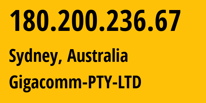 IP address 180.200.236.67 (Sydney, New South Wales, Australia) get location, coordinates on map, ISP provider AS139049 Gigacomm-PTY-LTD // who is provider of ip address 180.200.236.67, whose IP address