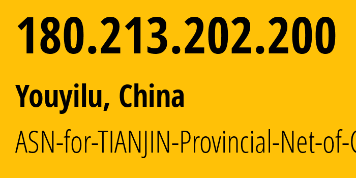 IP address 180.213.202.200 (Tianjin, Tianjin, China) get location, coordinates on map, ISP provider AS17638 ASN-for-TIANJIN-Provincial-Net-of-CT // who is provider of ip address 180.213.202.200, whose IP address