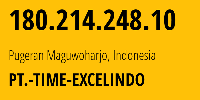 IP address 180.214.248.10 (Pugeran Maguwoharjo, Yogyakarta, Indonesia) get location, coordinates on map, ISP provider AS38150 PT.-TIME-EXCELINDO // who is provider of ip address 180.214.248.10, whose IP address