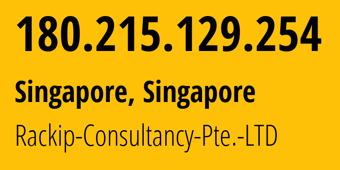 IP-адрес 180.215.129.254 (Сингапур, Central Singapore, Сингапур) определить местоположение, координаты на карте, ISP провайдер AS Rackip-Consultancy-Pte.-LTD // кто провайдер айпи-адреса 180.215.129.254
