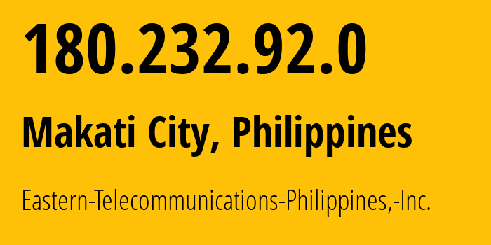 IP address 180.232.92.0 get location, coordinates on map, ISP provider AS9658 Eastern-Telecommunications-Philippines,-Inc. // who is provider of ip address 180.232.92.0, whose IP address