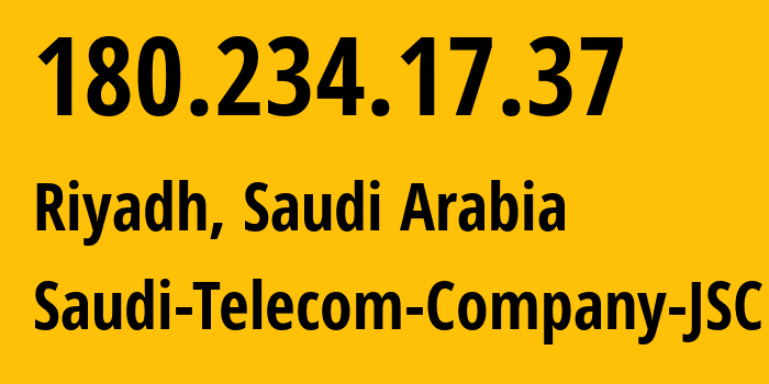 IP-адрес 180.234.17.37 (Эр-Рияд, Эр-Рияд, Саудовская Аравия) определить местоположение, координаты на карте, ISP провайдер AS25019 Saudi-Telecom-Company-JSC // кто провайдер айпи-адреса 180.234.17.37