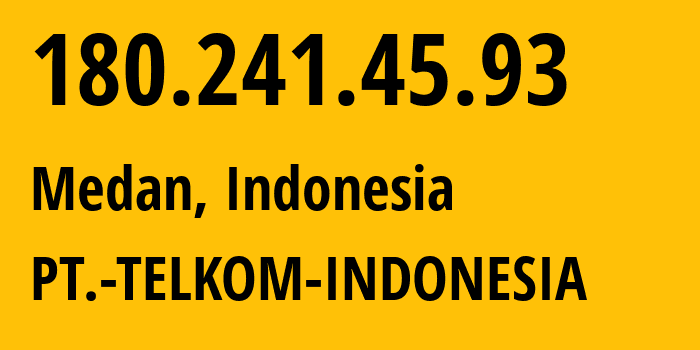 IP address 180.241.45.93 (Medan, North Sumatra, Indonesia) get location, coordinates on map, ISP provider AS7713 PT.-TELKOM-INDONESIA // who is provider of ip address 180.241.45.93, whose IP address