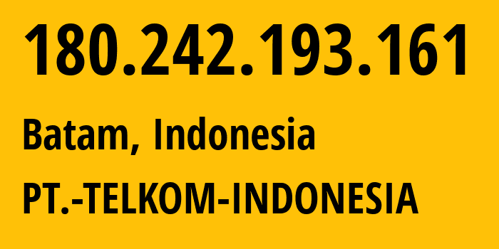 IP address 180.242.193.161 (Batam, Riau, Indonesia) get location, coordinates on map, ISP provider AS7713 PT.-TELKOM-INDONESIA // who is provider of ip address 180.242.193.161, whose IP address