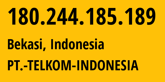 IP address 180.244.185.189 (Bekasi, West Java, Indonesia) get location, coordinates on map, ISP provider AS7713 PT.-TELKOM-INDONESIA // who is provider of ip address 180.244.185.189, whose IP address