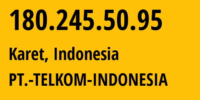 IP-адрес 180.245.50.95 (Karet, Jakarta, Индонезия) определить местоположение, координаты на карте, ISP провайдер AS7713 PT.-TELKOM-INDONESIA // кто провайдер айпи-адреса 180.245.50.95