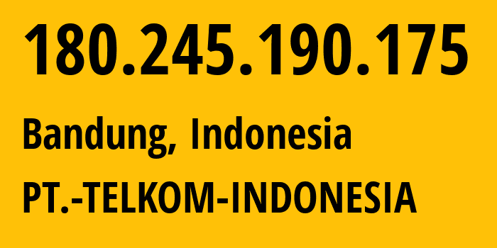 IP-адрес 180.245.190.175 (Бандунг, Западная Ява, Индонезия) определить местоположение, координаты на карте, ISP провайдер AS7713 PT.-TELKOM-INDONESIA // кто провайдер айпи-адреса 180.245.190.175