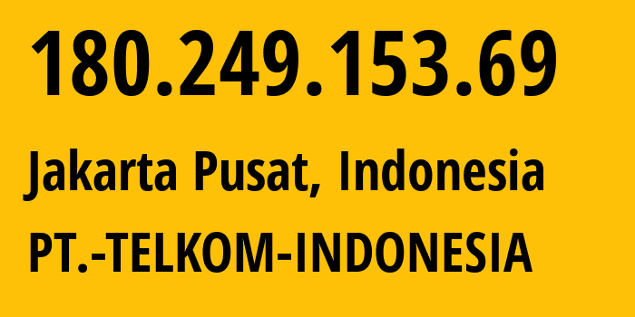 IP-адрес 180.249.153.69 (Jakarta Pusat, Jakarta, Индонезия) определить местоположение, координаты на карте, ISP провайдер AS7713 PT.-TELKOM-INDONESIA // кто провайдер айпи-адреса 180.249.153.69