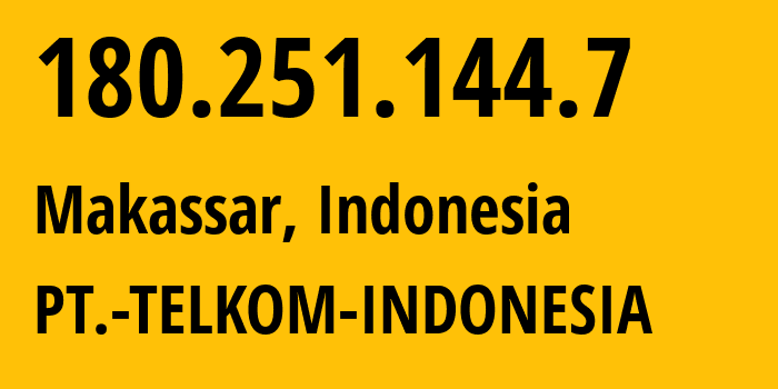 IP address 180.251.144.7 (Makassar, South Sulawesi, Indonesia) get location, coordinates on map, ISP provider AS7713 PT.-TELKOM-INDONESIA // who is provider of ip address 180.251.144.7, whose IP address