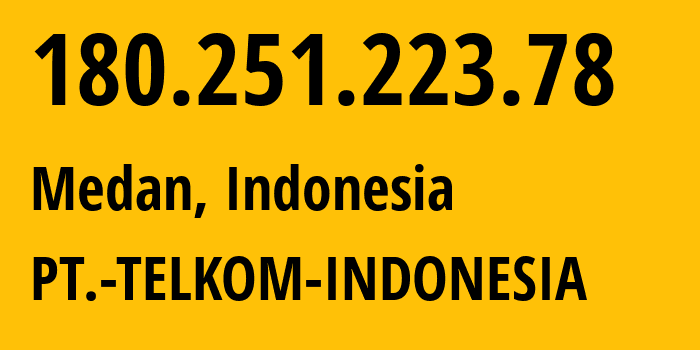 IP address 180.251.223.78 (Medan, North Sumatra, Indonesia) get location, coordinates on map, ISP provider AS7713 PT.-TELKOM-INDONESIA // who is provider of ip address 180.251.223.78, whose IP address