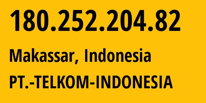 IP address 180.252.204.82 (Makassar, South Sulawesi, Indonesia) get location, coordinates on map, ISP provider AS7713 PT.-TELKOM-INDONESIA // who is provider of ip address 180.252.204.82, whose IP address