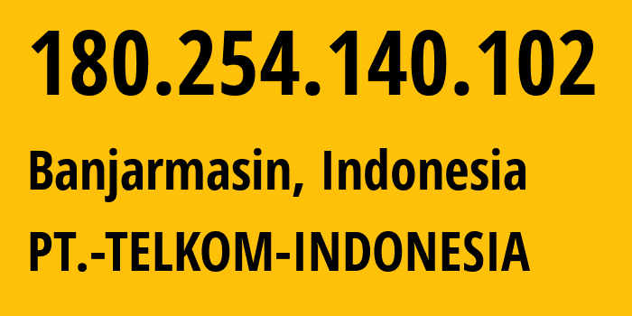 IP-адрес 180.254.140.102 (Банджармасин, South Kalimantan, Индонезия) определить местоположение, координаты на карте, ISP провайдер AS7713 PT.-TELKOM-INDONESIA // кто провайдер айпи-адреса 180.254.140.102