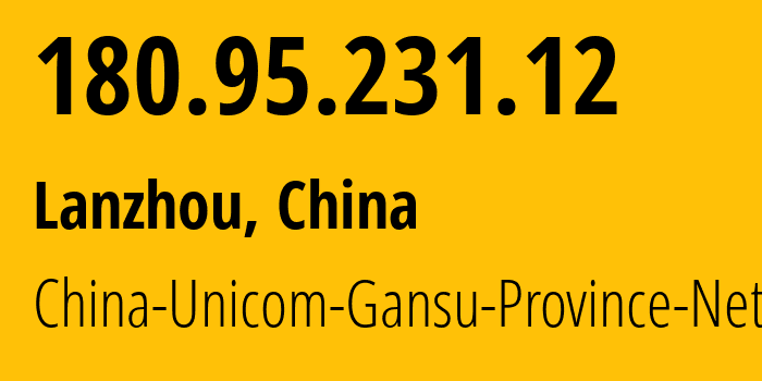 IP-адрес 180.95.231.12 (Ланьчжоу, Gansu, Китай) определить местоположение, координаты на карте, ISP провайдер AS4837 China-Unicom-Gansu-Province-Network // кто провайдер айпи-адреса 180.95.231.12