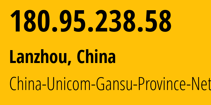 IP-адрес 180.95.238.58 (Ланьчжоу, Gansu, Китай) определить местоположение, координаты на карте, ISP провайдер AS4837 China-Unicom-Gansu-Province-Network // кто провайдер айпи-адреса 180.95.238.58