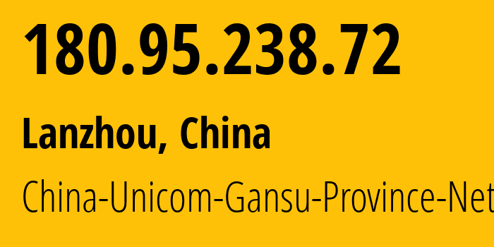 IP address 180.95.238.72 (Lanzhou, Gansu, China) get location, coordinates on map, ISP provider AS4837 China-Unicom-Gansu-Province-Network // who is provider of ip address 180.95.238.72, whose IP address