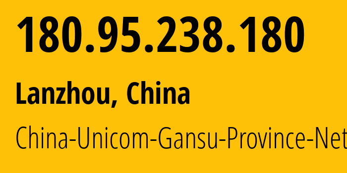 IP-адрес 180.95.238.180 (Ланьчжоу, Gansu, Китай) определить местоположение, координаты на карте, ISP провайдер AS4837 China-Unicom-Gansu-Province-Network // кто провайдер айпи-адреса 180.95.238.180